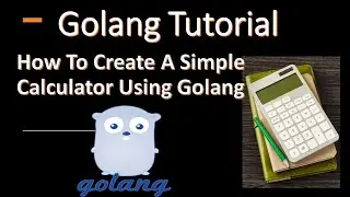 Golang Tutorial | Create A Simple Calculator Using Golang