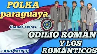 ODILIO ROMÁN Y LOS ROMÁNTICOS POLKA 🇵🇾 GRANDE EXITOS 👌💪@TAIRO-MIX-DJ