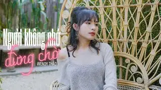 Người Không Nhớ Đừng Chờ - Wendy Thảo | MV Lyrics