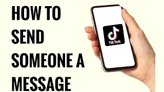 How To Send Someone A Message On Tiktok