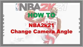 NBA2k21: How To change camera angle
