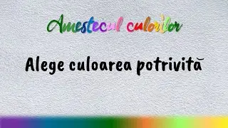 Alege culoarea potrivită!