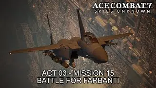 Battle for Farbanti (Act 03 - Mission 15) - Ace Combat 7: Skies Unknown