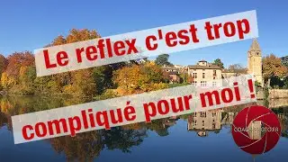 Le reflex c'est trop compliqué pour moi !