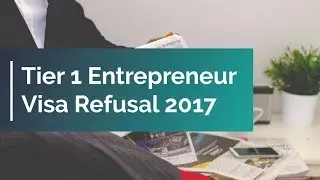 Tier 1 Entrepreneur Visa Refusal 2017 - What to Do