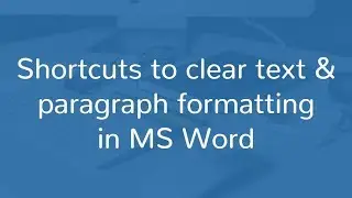 Shortcuts to clear text & paragraph formatting in MS Word