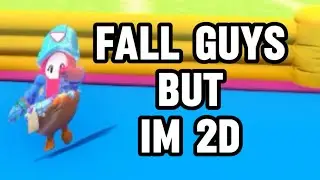 I Played Fall Guys But I’m 2D!