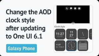 How to change the AOD clock style on the Galaxy S23/S22/S21 after updating to One UI 6.1?