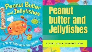 Peanut butter and Jellyfishes - A very silly Alphabet book - Little Hands homeschooling