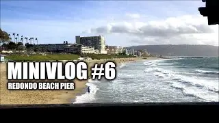 Minivlog #6 - Redondo Beach Pier, Very Low Quality Planespotting at LAX