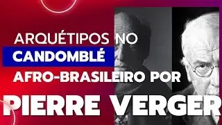 Arquétipos no Candomblé Afro-brasileiro por Pierre Verger