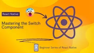 React Native Switch Component Tutorial: Implementing and Styling Switches in Your App