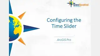 Configuring the Time Slider in ArcGIS Pro