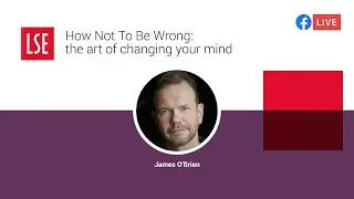 How Not To Be Wrong: the art of changing your mind | LSE Online Event
