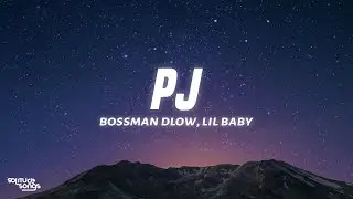 BossMan Dlow - PJ (Lyrics) ft. Lil Baby