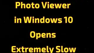 WINDOWS 10 PHOTO VIEWER SLOW TO OPEN   FIXED
