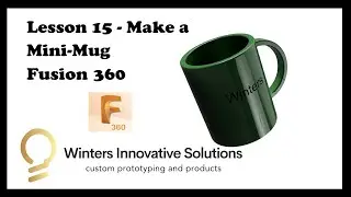 Lesson 15 - Making a Mini-Mug using Fusion 