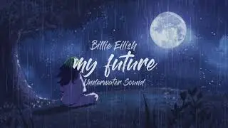 my future - Billie Eilish // Underwater Sound