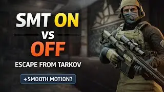 SMT On vs Off in Escape From Tarkov – One Setting Gives Way More FPS