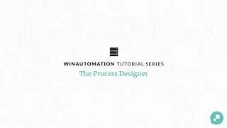 WinAutomation Tutorials - The Process Designer [Updated]