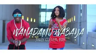 Wanadamu Wabaya By Jikey CleverBoy Offial Video