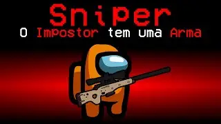 Among Us mas O IMPOSTOR TEM UMA SNIPER (mods armas)