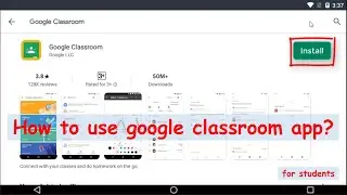 How to use Google Classroom app?