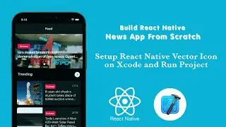 Setup react-native-vector-icons in Xcode and Run Project || Build News App (Redux, Redux-Persist)