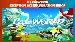 FIX Palworld EXCEPTION_ACCESS_VIOLATION Error