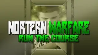 Nortern Warfare - Running the Course!