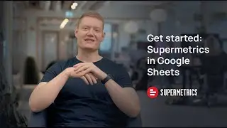 Supermetrics: Getting started with Google Sheets