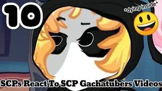 SCPs React To SCP Gachatubers Videos || 10 || GL2