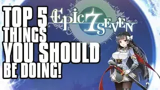【Epic Seven】 TOP 5 Tips For New Players To Become Stronger!