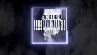 The 69 Project - Dance Move Your Feet (Official Vizualiser)