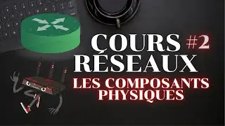 COURS RÉSEAUX #2 - LES COMPOSANTS PHYSIQUES