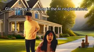 Glitch Daddy is running in the AI neighborhood.