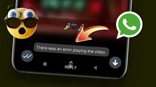 There was an error playing the video | there was an error playing the video in whatsapp