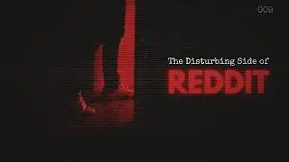 The Disturbing Side of Reddit [9]