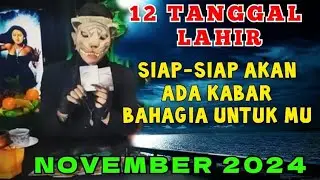 KABAR BAHAGIA BERTUBI TUBI - 12 TANGGAL LAHIR DI BULAN NOVEMBER 2024 / PENERAWANGAN KI MACAN