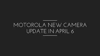 Motorola new camera interfere update in April 6
