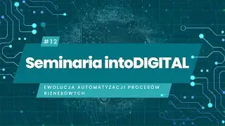 intoDIGITAL#12: Ewolucja automatyzacji procesów biznesowych
