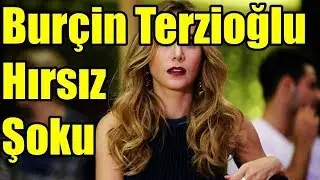Burçin Terzioğlu Hırsız Şoku