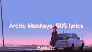 Arctic Monkeys- 505 [lyrics]
