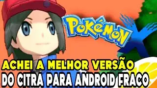 A Versão e configuração mais otimizada no Citra para android FRACO+30FPS+POKÉMON X+CITRA ANTUTU