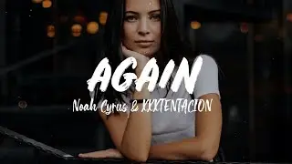 Again - Noah Cyrus & XXXTENTACION