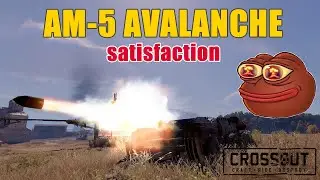 Crossout  - the NEW AM-5 AVALANCHE - Satisfaction