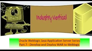 Oracle Weblogic Application Server Administration: Part 7 Develop and Deploy WAR to Weblogic