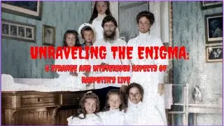Unraveling the Enigma: 6 Strange and Mysterious Aspects of Rasputin's Life