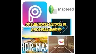 Os 5 Melhores Editores de Fotos Para Android
