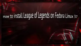 How to install League of Legends on Fedora Linux 37